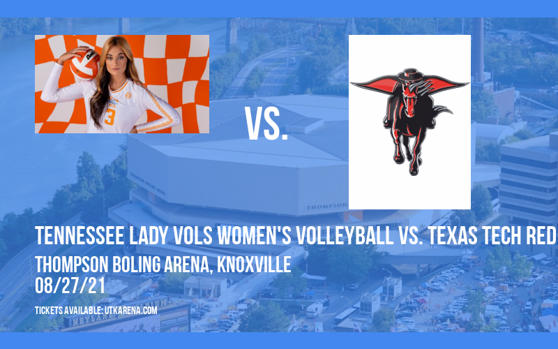 Tennessee Lady Vols Women's Volleyball vs. Texas Tech Red Raiders at Thompson Boling Arena