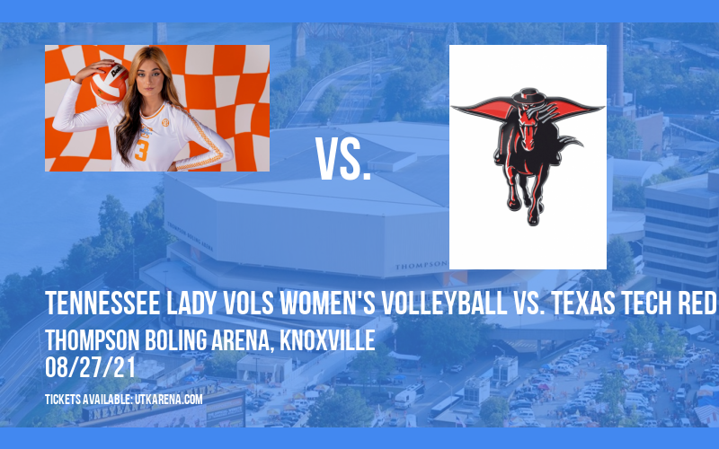 Tennessee Lady Vols Women's Volleyball vs. Texas Tech Red Raiders at Thompson Boling Arena tickets Tennessee Lady Vols Women's Volleyball vs. Texas Tech Red Raiders at Thompson Boling Arena
