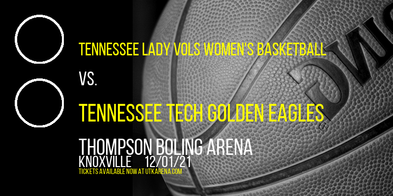 Tennessee Lady Vols Women's Basketball vs. Tennessee Tech Golden Eagles at Thompson Boling Arena tickets Tennessee Lady Vols Women's Basketball vs. Tennessee Tech Golden Eagles at Thompson Boling Arena