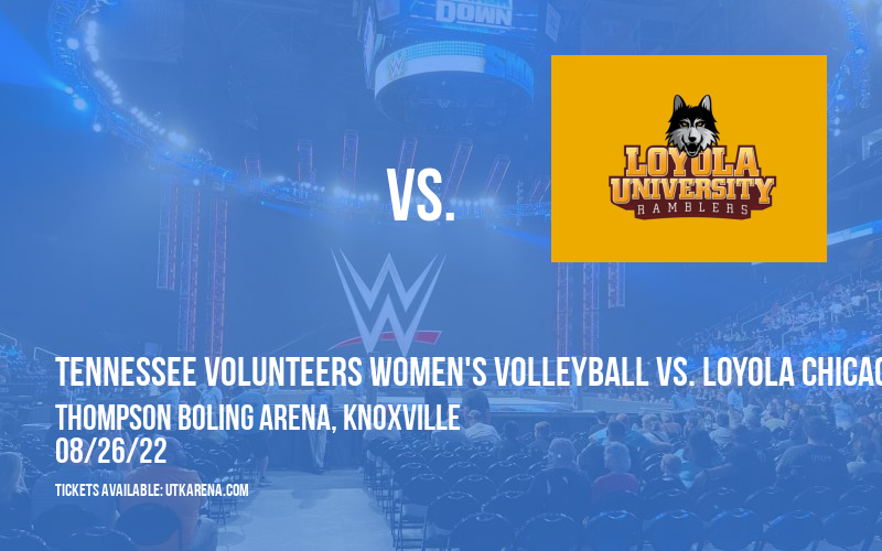 Tennessee Volunteers Women's Volleyball vs. Loyola Chicago Ramblers at Thompson Boling Arena tickets Tennessee Volunteers Women's Volleyball vs. Loyola Chicago Ramblers at Thompson Boling Arena