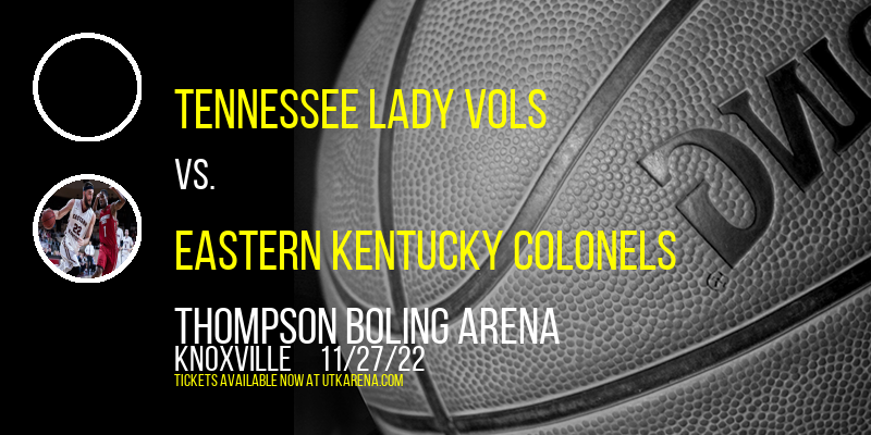 Tennessee Lady Vols vs. Eastern Kentucky Colonels at Thompson Boling Arena tickets Tennessee Lady Vols vs. Eastern Kentucky Colonels at Thompson Boling Arena
