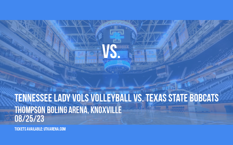 Tennessee Lady Vols Volleyball vs. Texas State Bobcats at Thompson Boling Arena