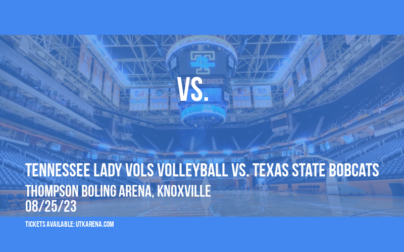 Tennessee Lady Vols Volleyball vs. Texas State Bobcats at Thompson Boling Arena tickets Tennessee Lady Vols Volleyball vs. Texas State Bobcats at Thompson Boling Arena