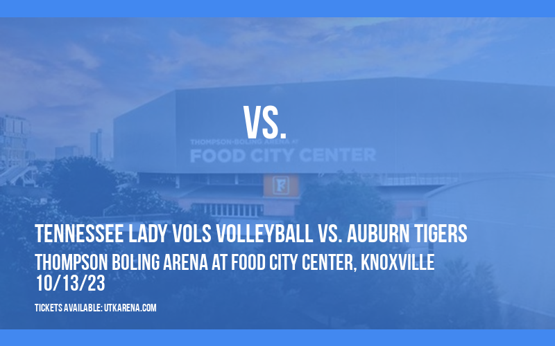 Tennessee Lady Vols Volleyball vs. Auburn Tigers at Thompson Boling Arena at Food City Center