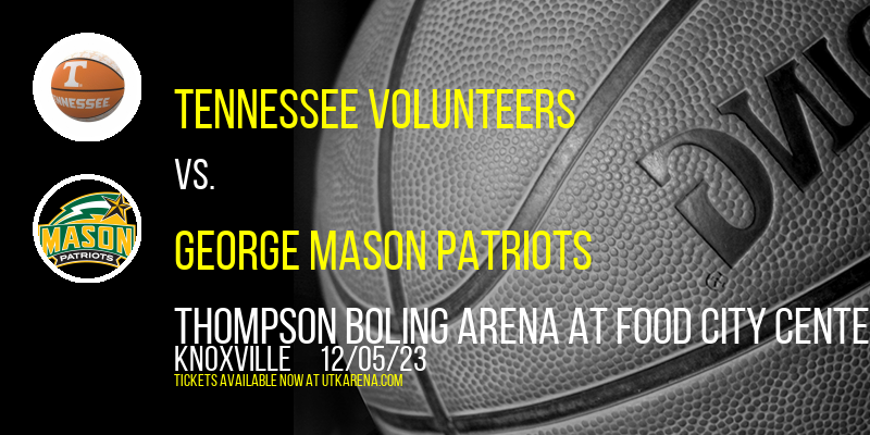 Tennessee Volunteers vs. George Mason Patriots at Thompson Boling Arena at Food City Center