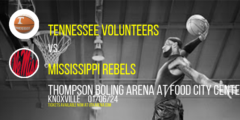 Tennessee Volunteers vs. Mississippi Rebels at Thompson Boling Arena at Food City Center