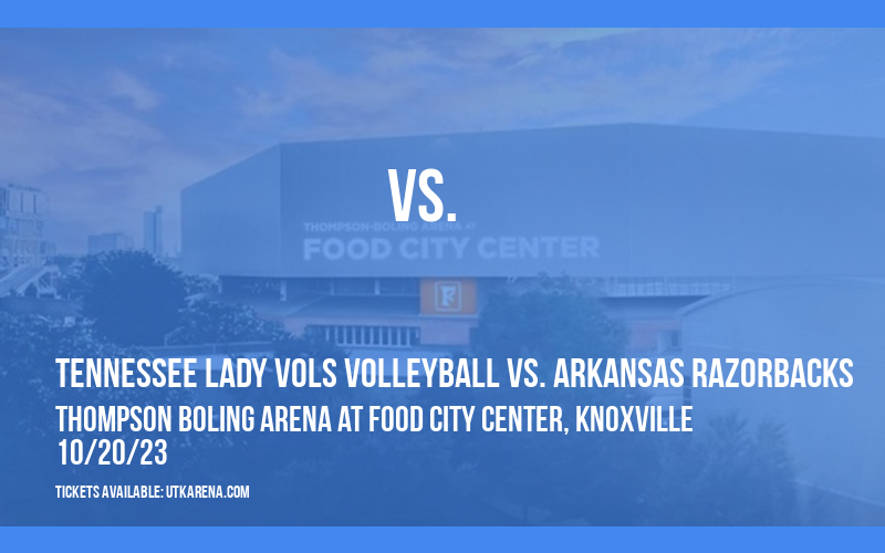 Tennessee Lady Vols Volleyball vs. Arkansas Razorbacks at Thompson Boling Arena at Food City Center
