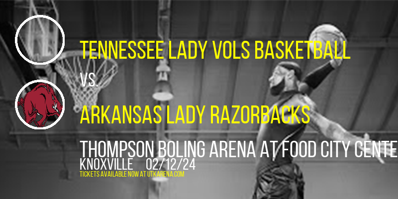Tennessee Lady Vols Basketball vs. Arkansas Lady Razorbacks at Thompson Boling Arena at Food City Center