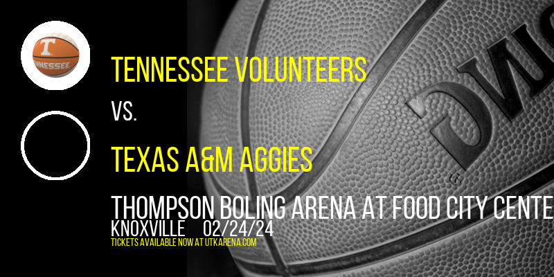 Tennessee Volunteers vs. Texas A&M Aggies at Thompson Boling Arena at Food City Center