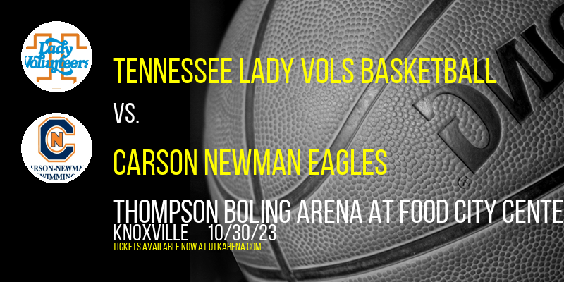 Tennessee Lady Vols Basketball vs. Carson Newman Eagles at Thompson Boling Arena at Food City Center