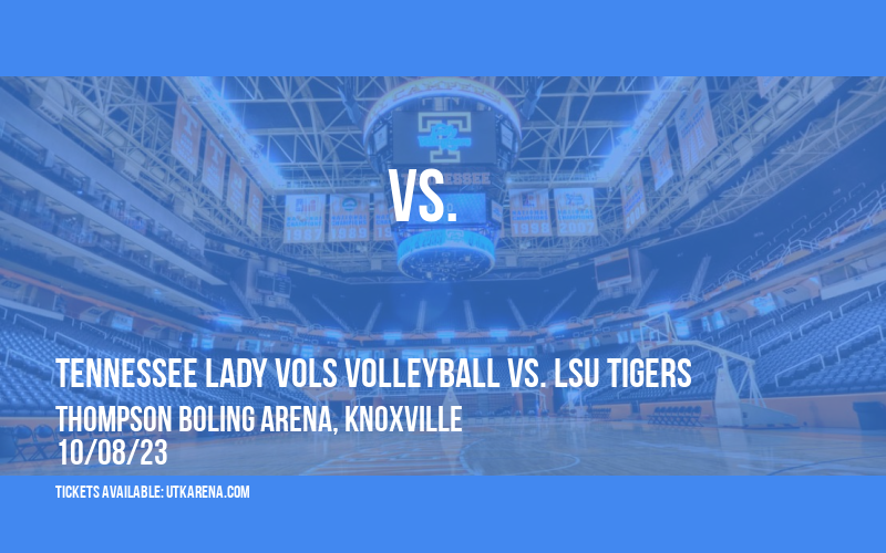 Tennessee Lady Vols Volleyball vs. LSU Tigers at Thompson Boling Arena at Food City Center