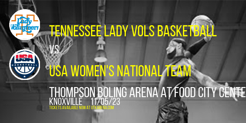 Tennessee Lady Vols Basketball vs. USA Women's National Team at Thompson Boling Arena at Food City Center